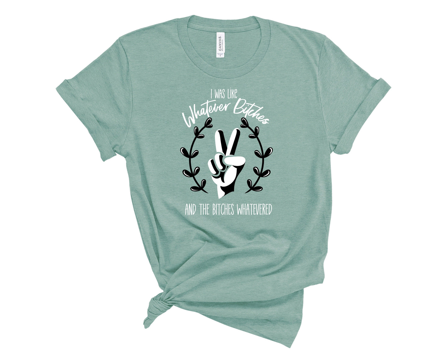 I was Like Whatever Bitches and the Bitches Whatevered - Unisex Adults - Funny Gift