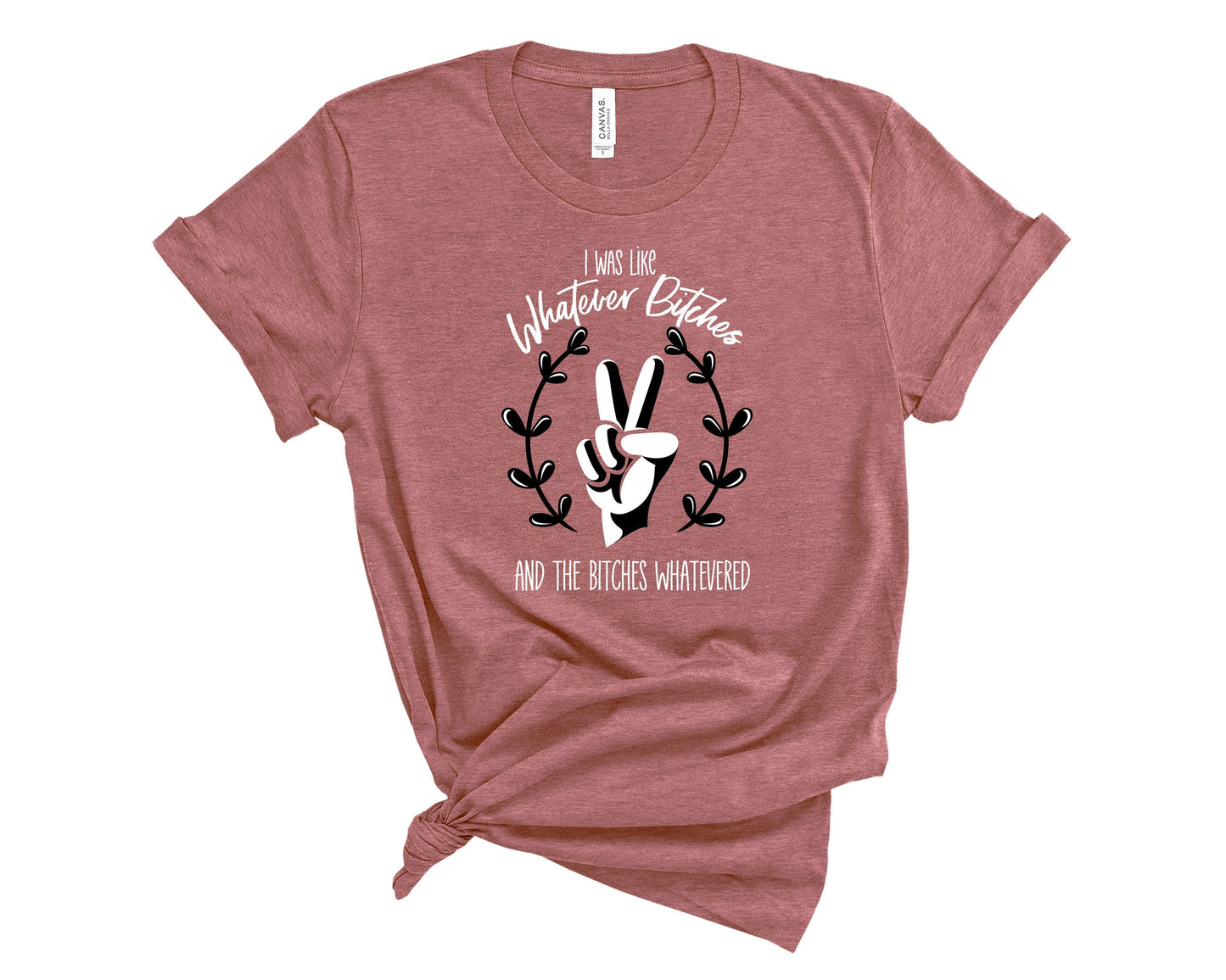 I was Like Whatever Bitches and the Bitches Whatevered - Unisex Adults - Funny Gift