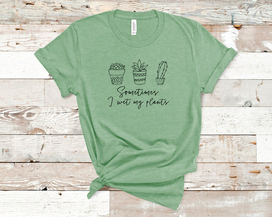Sometimes, I wet My Plants-Succulant Tee Unisex Adults - Funny Gift