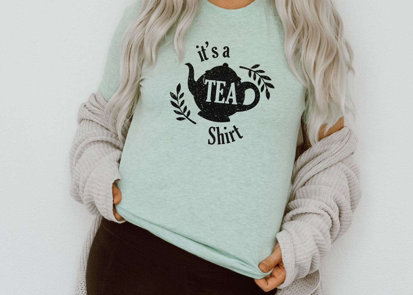 It's a Tea Shirt - Funny shirt with saying, Tea Lover